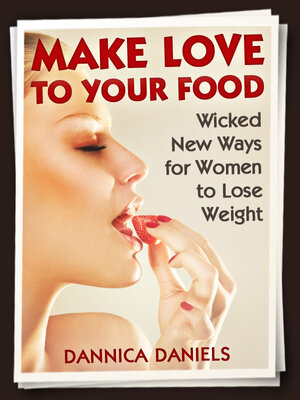 cover image of Make Love to Your Food: Wicked New Ways for Women to Lose Weight
